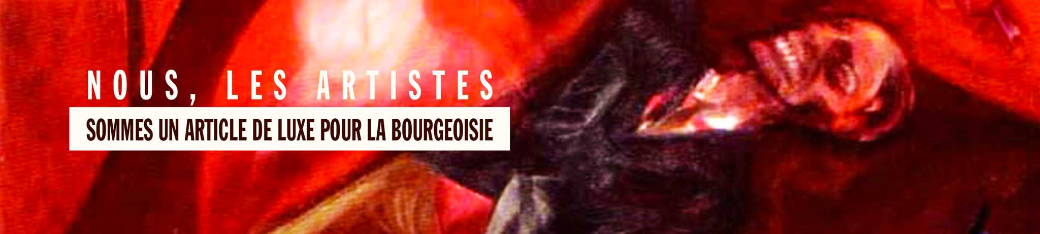 Nous, les artistes (sommes un article de luxe pour la bourgeoisie)...