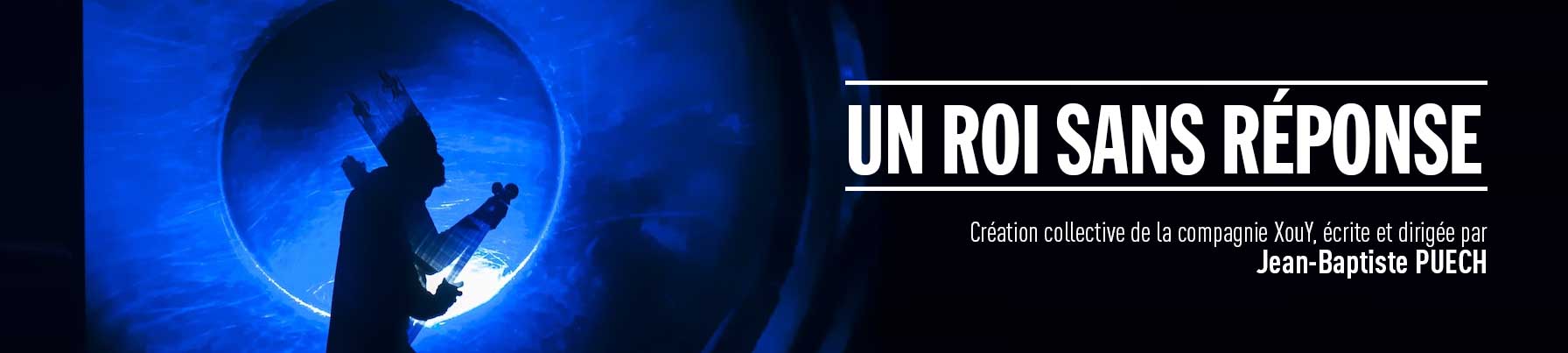 Du 17 au 27 février // Un roi sans réponse de Jean-Baptiste Puech